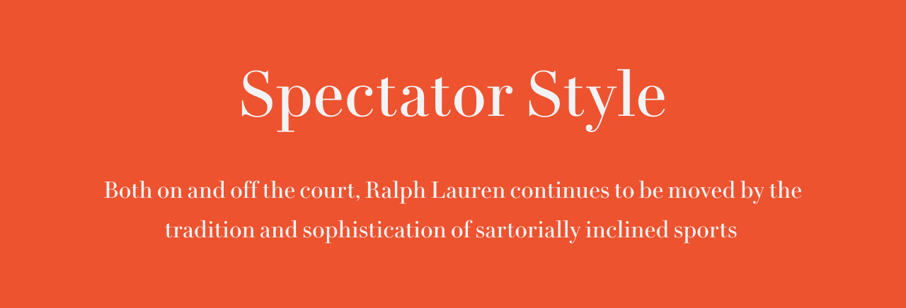 Both on and off the court, Ralph Lauren continues to be moved by the tradition and sophistication of sartorially inclined sports 