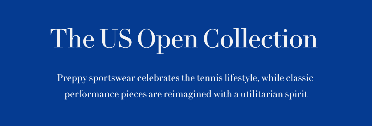 Preppy sportswear celebrates the tennis lifestyle, while classic performance pieces are reimagined with a utilitarian spirit