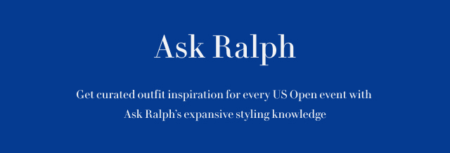 Get curated outfit inspiration for every US Open event with Ask Ralph’s expansive styling knowledge
